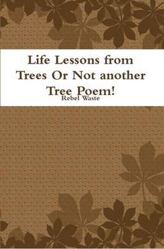 Cover image for Life Lessons from Trees or Not Another Tree Poem!