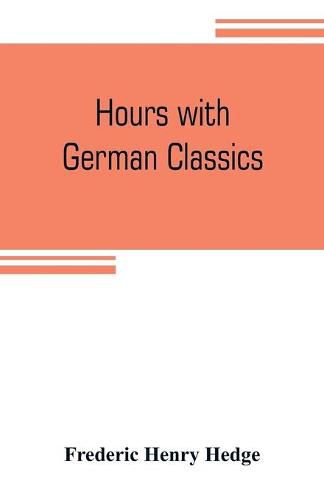 Cover image for Hours with German classics: from the Nibelungenlied to Heinrich Heine