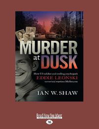 Cover image for Murder At Dusk: How US soldier and smiling psychopath Eddie Leonski terrorised wartime Melbourne