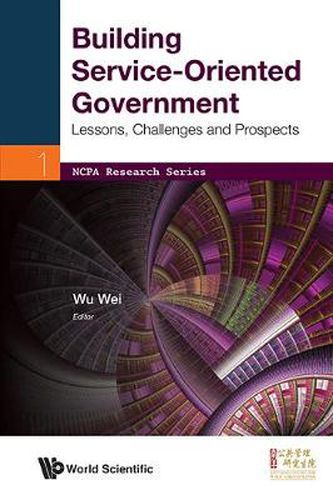 Cover image for Building Service-oriented Government: Lessons, Challenges And Prospects