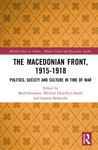 The Macedonian Front, 1915-1918: Politics, Society and Culture in Time of War