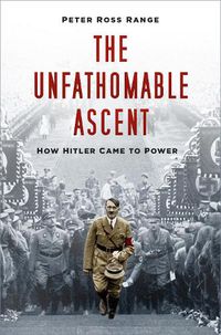 Cover image for The Unfathomable Ascent: How Hitler Came to Power