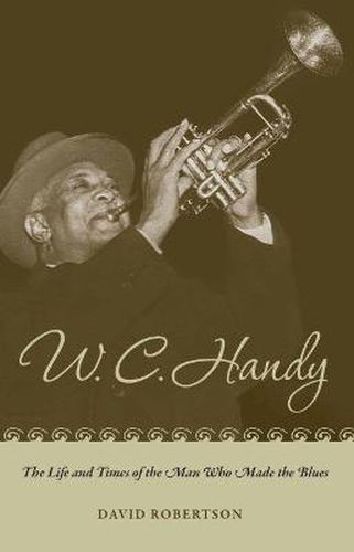 Cover image for W. C. Handy: The Life and Times of the Man Who Made the Blues