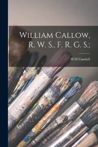 William Callow, R. W. S., F. R. G. S.;