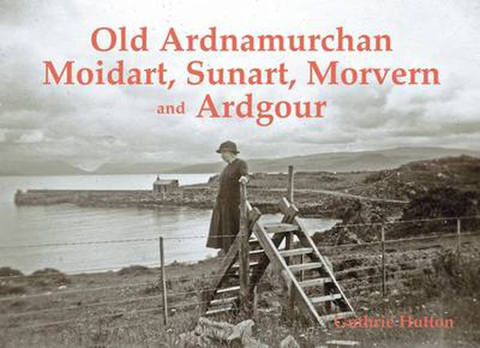 Cover image for Old Ardnamurchan, Moidart, Sunart, Morvern and Ardgour