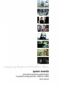 Cover image for Queer Events: Post-deconstructive Subjectivities in Spanish Writing and Film 1960s-1990s