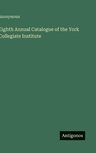 Cover image for Eighth Annual Catalogue of the York Collegiate Institute