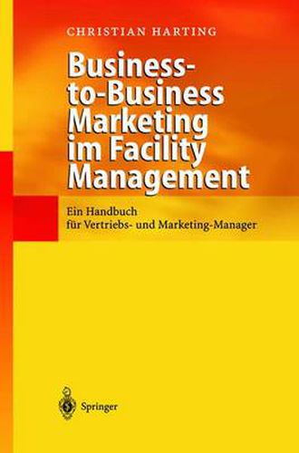 Cover image for Business-To-Business Marketing Im Facility Management: Ein Handbuch Fur Vertriebs- Und Marketing-Manager