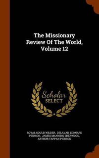Cover image for The Missionary Review of the World, Volume 12