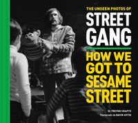 Cover image for The Unseen Photos of Street Gang: How We Got to Sesame Street