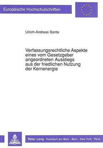 Cover image for Verfassungsrechtliche Aspekte Eines Vom Gesetzgeber Angeordneten Ausstiegs Aus Der Friedlichen Nutzung Der Kernenergie