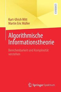 Cover image for Algorithmische Informationstheorie: Berechenbarkeit Und Komplexitat Verstehen