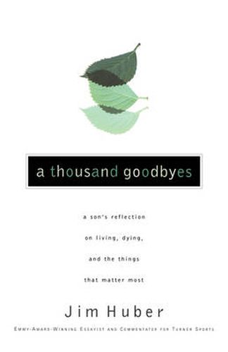 Cover image for A Thousand Goodbyes: A Son's Reflection on Living, Dying, and the Things that Matter Most