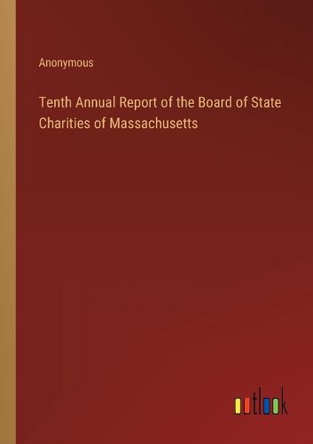 Cover image for Tenth Annual Report of the Board of State Charities of Massachusetts