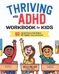 Cover image for Thriving with ADHD Workbook for Kids: 60 Fun Activities to Help Children Self-Regulate, Focus, and Succeed