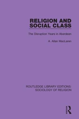 Cover image for Religion and Social Class: The Disruption Years in Aberdeen