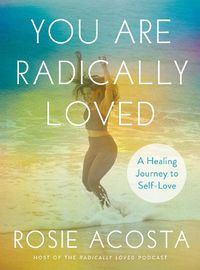Cover image for You are Radically Loved: A Healing Journey to Self-Love