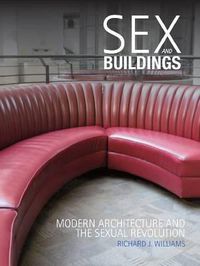 Cover image for Sex and Buildings: Modern Architecture and the Sexual Revolution