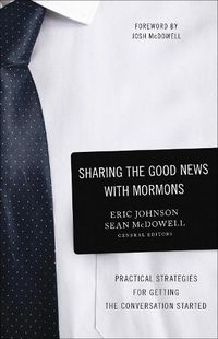 Cover image for Sharing the Good News with Mormons: Practical Strategies for Getting the Conversation Started