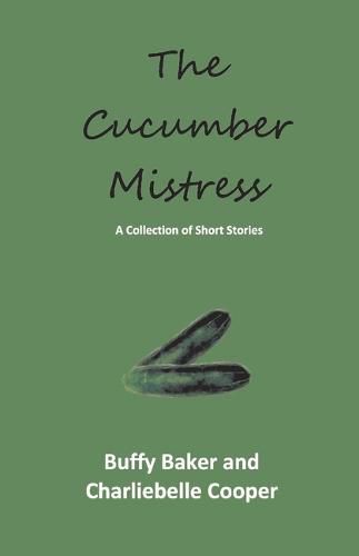 Cover image for The Cucumber Mistress: A Collection of Short Stories