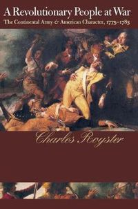 Cover image for A Revolutionary People at War: The Continental Army and American Character, 1775-1783