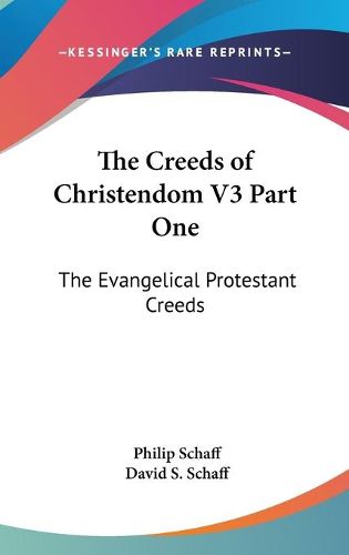 Cover image for The Creeds of Christendom V3 Part One: The Evangelical Protestant Creeds