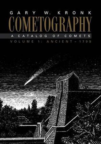 Cometography: Volume 1, Ancient-1799: A Catalog of Comets