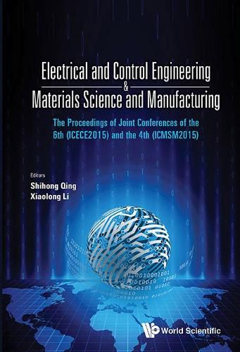 Cover image for Electrical And Control Engineering & Materials Science And Manufacturing - The Proceedings Of Joint Conferences Of The 6th (Icece2015) And The 4th (Icmsm2015)