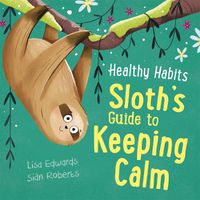 Cover image for Healthy Habits: Sloth's Guide to Keeping Calm