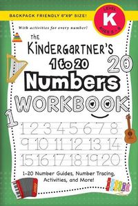 Cover image for The Kindergartner's 1 to 20 Numbers Workbook: (Ages 5-6) 1-20 Number Guides, Number Tracing, Activities, and More! (Backpack Friendly 6x9 Size)