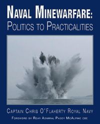 Cover image for Naval Minewarfare: Politics to Practicalities