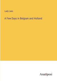 Cover image for A Few Days in Belgium and Holland