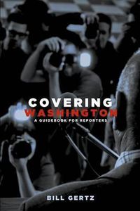 Cover image for Covering Washington: A Guidebook for Reporters