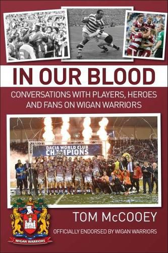 Cover image for In Our Blood: Conversations with Players, Heroes and Fans on Wigan Warriors