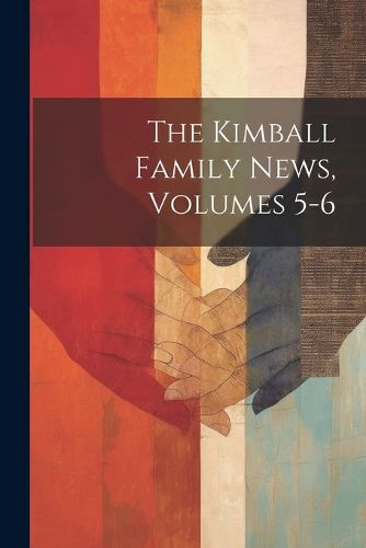 The Kimball Family News, Volumes 5-6