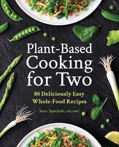 Cover image for Plant-Based Cooking for Two: 80 Deliciously Easy Whole-Food Recipes