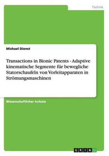 Cover image for Transactions in Bionic Patents - Adaptive kinematische Segmente fur bewegliche Statorschaufeln von Vorleitapparaten in Stroemungsmaschinen