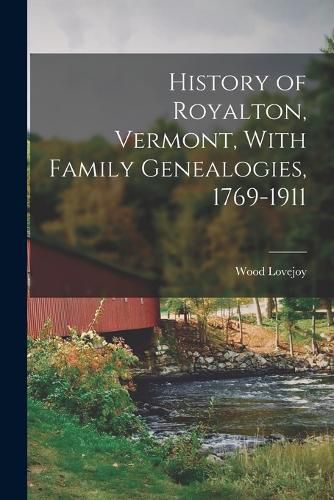 Cover image for History of Royalton, Vermont, With Family Genealogies, 1769-1911