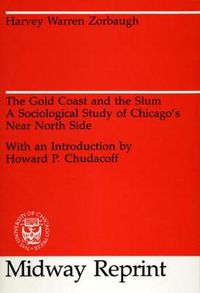 Cover image for The Gold Coast and the Slum: Sociological Study of Chicago's Near North Side