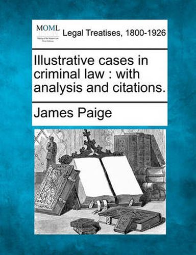 Cover image for Illustrative Cases in Criminal Law: With Analysis and Citations.