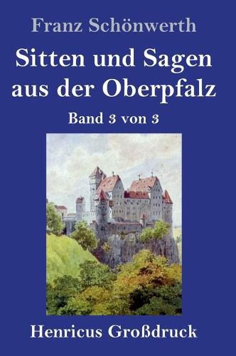 Cover image for Sitten und Sagen aus der Oberpfalz (Grossdruck): Band 3 von 3