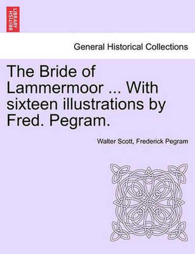 Cover image for The Bride of Lammermoor ... with Sixteen Illustrations by Fred. Pegram.