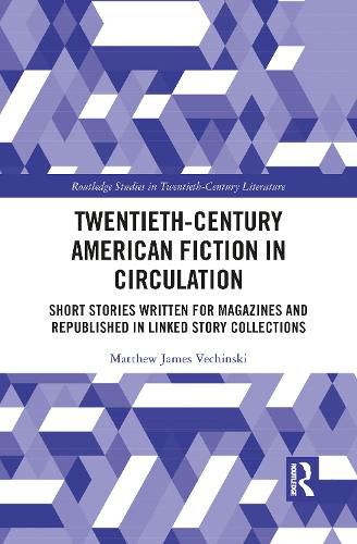 Cover image for Twentieth-Century American Fiction in Circulation: Short Stories Written for Magazines and Republished in Linked Story Collections