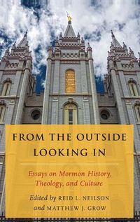 Cover image for From the Outside Looking In: Essays on Mormon History, Theology, and Culture