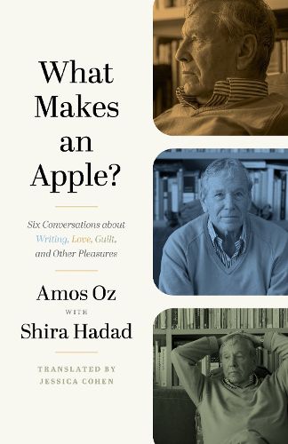 Cover image for What Makes an Apple?: Six Conversations about Writing, Love, Guilt, and Other Pleasures