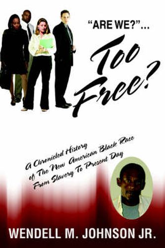 Cover image for Too Free: A Chronicled History of The New American Black Race From Slavery To Present Day