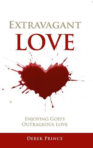 Extravagant Love:: Enjoying God's Outrageous Love