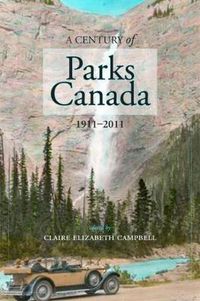 Cover image for A Century of Parks Canada, 1911-2011: 1911-2011