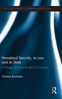 Cover image for Homeland Security, its Law and its State: A Design of Power for the 21st Century