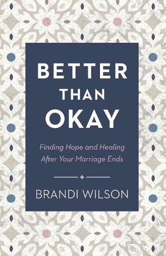 Cover image for Better Than Okay - Finding Hope and Healing After Your Marriage Ends